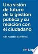 libro Una Visión De Futuro De La Gestión Pública Y Su Relación Con El Ciudadano